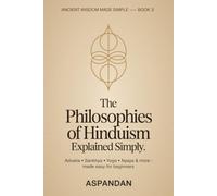 The Philosophies of Hinduism - Explained Simply: Advaita, Sankhya, Yoga, Nyaya & More - Made Easy (Ancient Wisdom Made Simple (Series))