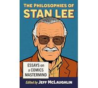 The Philosophies of Stan Lee: Essays on a Comics Mastermind