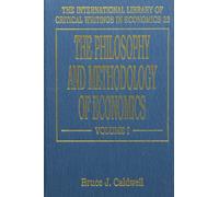 THE PHILOSOPHY AND METHODOLOGY OF ECONOMICS (The International Library of Critical Writings in Economics series)
