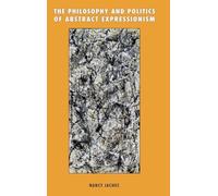 The Philosophy and Politics of Abstract Expressionism, 1940-1960