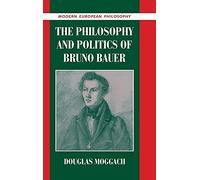 The Philosophy and Politics of Bruno Bauer (Modern European Philosophy)