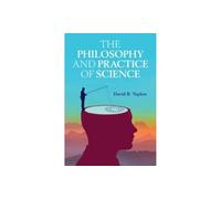 The Philosophy and Practice of Science