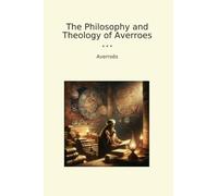 The Philosophy and Theology of Averroes (Classic Books)