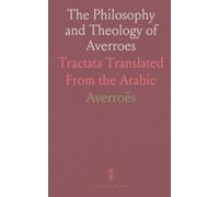 The Philosophy and Theology of Averroes: Tractata Translated From the Arabic