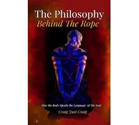 The Philosophy Behind The Rope: How the Body Speaks the Language of the Soul