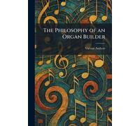 The Philosophy of an Organ Builder