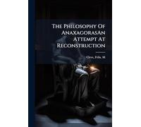The Philosophy Of AnaxagorasAn Attempt At Reconstruction