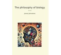 The philosophy of biology (Classic Books)
