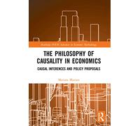 The Philosophy of Causality in Economics: Causal Inferences and Policy Proposals (Routledge INEM Advances in Economic Methodology)