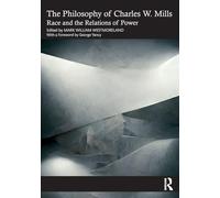 The Philosophy of Charles W. Mills: Race and the Relations of Power