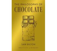 The Philosophy of Chocolate: 12 (British Library Philosophies): Bilton Sam
