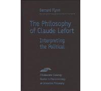 The Philosophy of Claude Lefort: Interpreting the Political (Studies in Phenomenology & Existential Philosophy) (Studies in Phenomenology and Existential Philosophy)