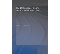 The Philosophy of Desire in the Buddhist Pali Canon (Routledge Critical Studies in Buddhism)