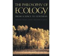 The Philosophy of Ecology : From Science to Synthesis