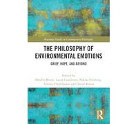 The Philosophy of Environmental Emotions: Grief, Hope, and Beyond (Routledge Studies in Contemporary Philosophy)