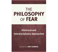 The Philosophy of Fear : Historical and Interdisciplinary Approaches