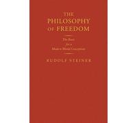The Philosophy of Freedom: The Basis for a Modern World Conception