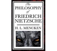 The Philosophy of Friedrich Nietzsche: An Introduction to the Thought of a Revolutionary Philosopher