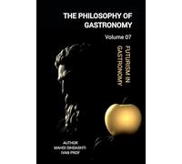 THE PHILOSOPHY OF GASTRONOMY - VOLUME 07: FROM ORIGINS TO MODERNISM - Futurism in Gastronomy "The Future of Gastronomy" (THE PHILOSOPHY OF GASTRONOMY - FROM ORIGINS TO MODERNISM)