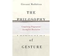 The Philosophy of Gesture: Completing Pragmatists' Incomplete Revolution