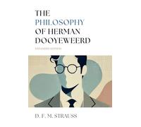 The Philosophy of Herman Dooyeweerd: Expanded Edition