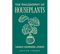 The Philosophy of Houseplants: 17 (British Library Philosophies)