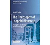 The Philosophy of Leopold Blaustein: Descriptive Psychology, Phenomenology, and Aesthetics (Early Phenomenology)