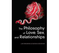 The Philosophy of Love, Sex, and Relationships