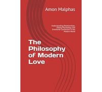 The Philosophy of Modern Love: Understanding Relationships, Dating Psychology, and Emotional Connection in the Modern World