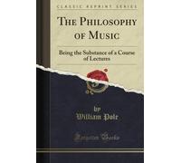 The Philosophy of Music: Being the Substance of a Course of Lectures (Classic Reprint)