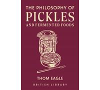 The Philosophy of Pickles and Fermented Foods