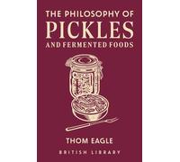 The Philosophy of Pickles and Fermented Foods: (Philosphies 14)