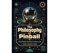 The Philosophy of Pinball: What Pinball Teaches Us About Life