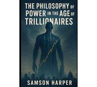 The Philosophy of Power in the Age of Trillionaires