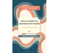 The Philosophy of Rabindranath Tagore: Thinking Across Cultures (Bloomsbury Introductions to World Philosophies)