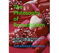 The Philosophy of Romanticism: My Idealism in Your Love Love is the Essence of Existence and a Manifestation of Human Perfection