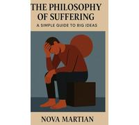 The Philosophy of Suffering: A Simple Guide to Big Ideas