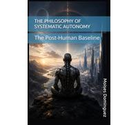THE PHILOSOPHY OF SYSTEMATIC AUTONOMY: The Post-Human Baseline