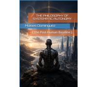 THE PHILOSOPHY OF SYSTEMATIC AUTONOMY: The Post-Human Baseline