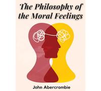 The Philosophy of the Moral Feelings