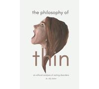 The Philosophy of Thin: An Ethical Analysis of Eating Disorders