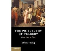 The Philosophy of Tragedy – From Plato to Žižek – Cambridge University Press
