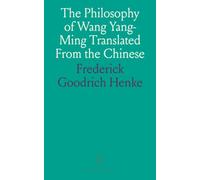 The Philosophy of Wang Yang-Ming Translated From the Chinese