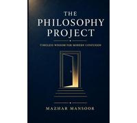 The Philosophy Project: Timeless Wisdom for Modern Confusion