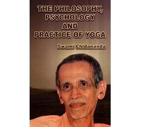The Philosophy, Psychology and Practice of Yoga