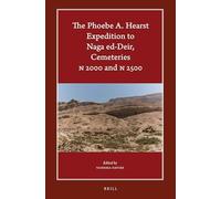 The Phoebe A. Hearst Expedition to Naga ed-Deir, Cemeteries N 2000 and N 2500: 10 (Harvard Egyptological Studies, 10)