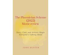 The Phoenician Scheme (2025) Movie review: Story, Cast, and Artistic Magic Everyone’s Talking About
