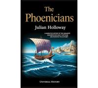 The Phoenicians: A Narrative History of the Canaanite Seafarers Who Built Carthage and Invented the Alphabet
