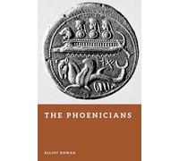 The Phoenicians: Trade, Colonies, and the Ancient Mediterranean World (Forgotten Civilizations)