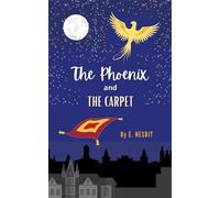 The Phoenix and the Carpet: The Original 1904 Children’s Magical Fantasy Classic (Annotated)